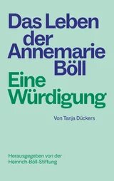 Cover: Das Leben der Annemarie Böll - Eine Würdigung Cover hellgrün mit Schriftzug: Das Leben der Annemarie Böll - Eine Würdigung